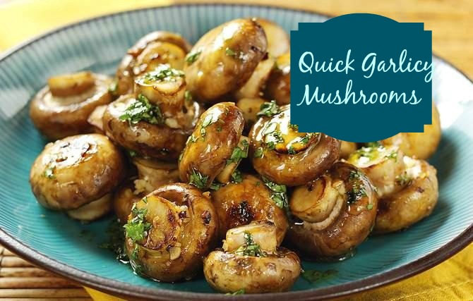 quick garlicy mushrooms